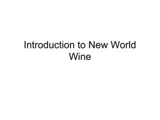 Introduction to New World
Wine
 