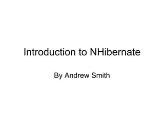 Introduction to NHibernate By Andrew Smith 