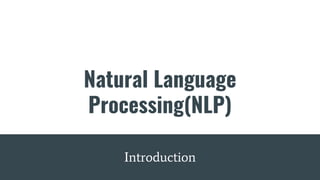 Natural Language
Processing(NLP)
Introduction
 