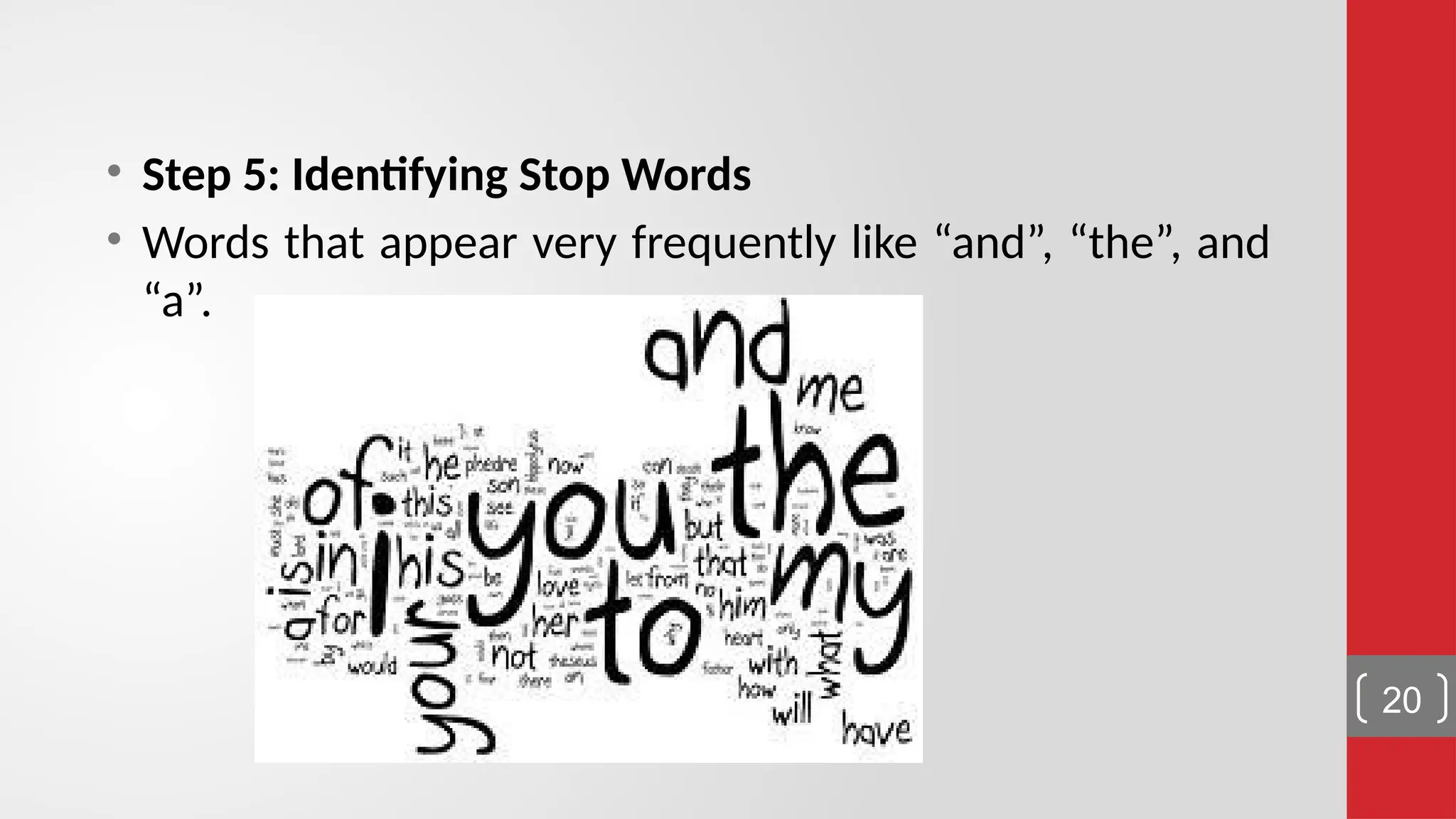 • Step 5: Identifying Stop Words • Words that appear very frequently like “and”, “the”, and “a”. 20 