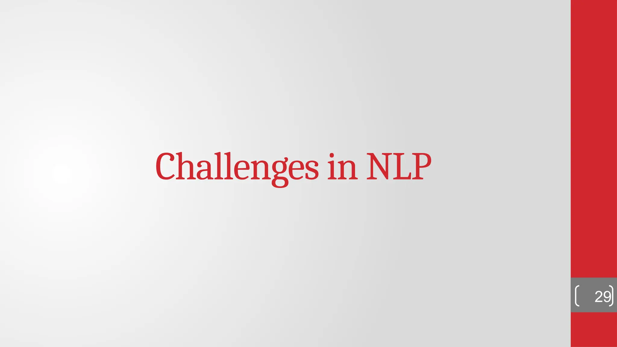 Challenges in NLP 29 