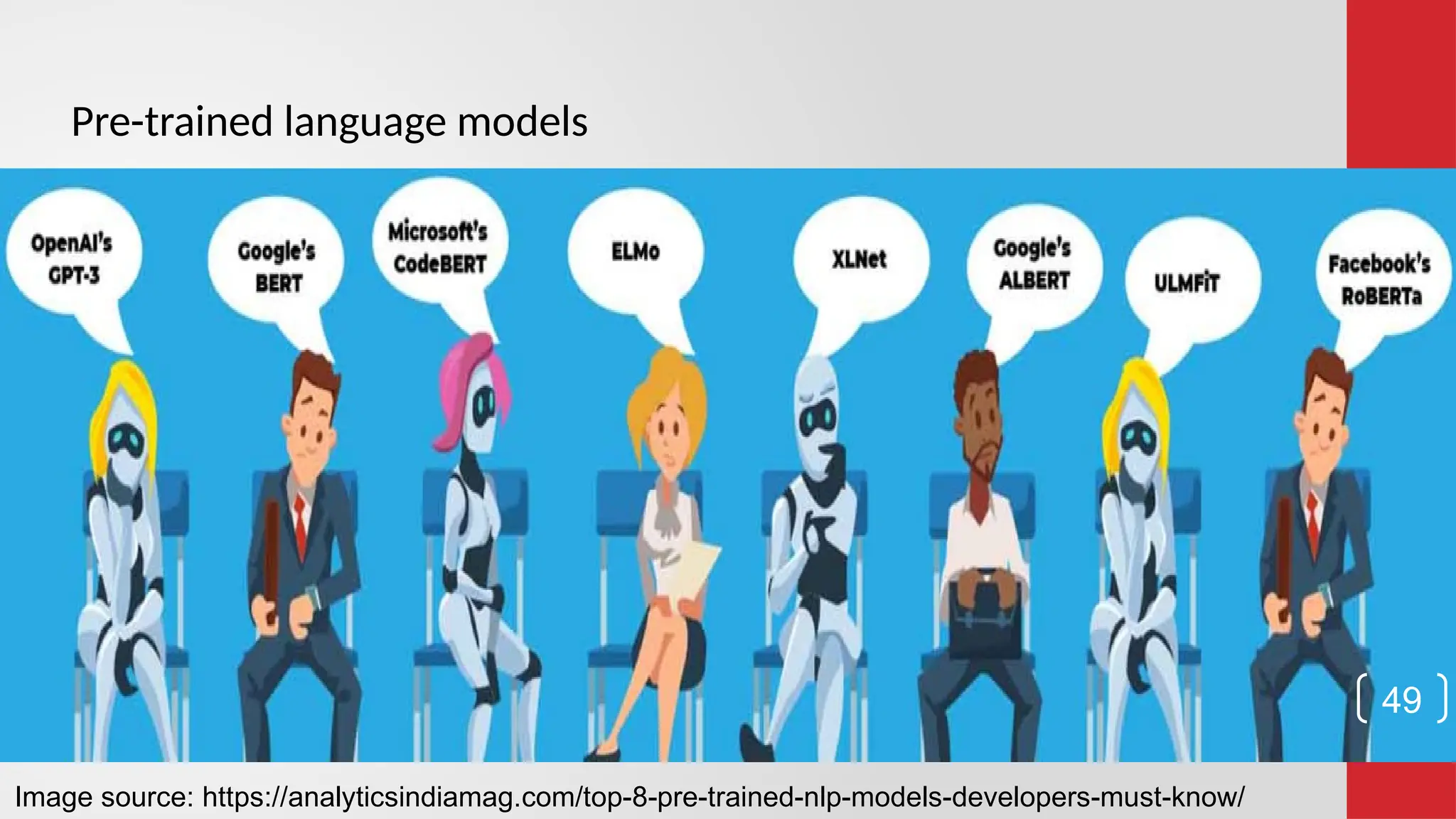 Image source: https://analyticsindiamag.com/top-8-pre-trained-nlp-models-developers-must-know/ 49 Pre-trained language models 