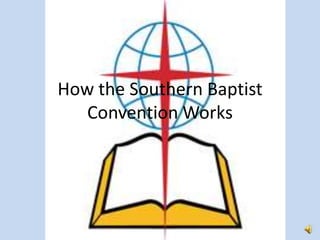 How the Southern Baptist
   Convention Works
 