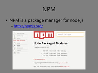 NPM
• NPM is a package manager for node.js
  – http://npmjs.org/
 