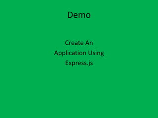 Demo
Create An
Application Using
Express.js
 