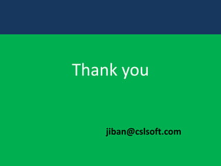 Thank you
jiban@cslsoft.com
 