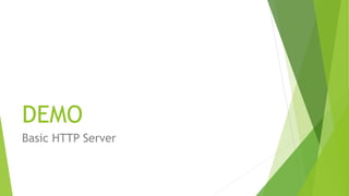 DEMO
Basic HTTP Server
 
