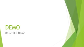 DEMO
Basic TCP Demo
 