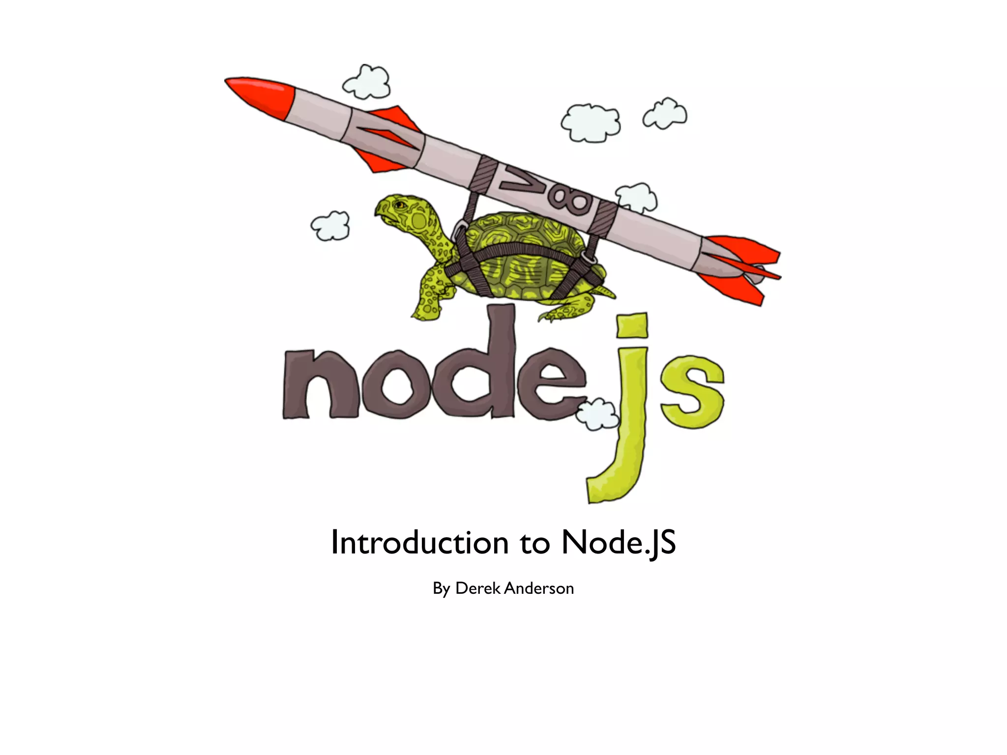 Introduction to Node.JS
      By Derek Anderson
 
