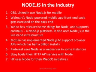NODE.JS in the industry
1. CBS, Linkedin use Node.js for mobile
2. Walmart’s Node-powered mobile app front-end code
   get...