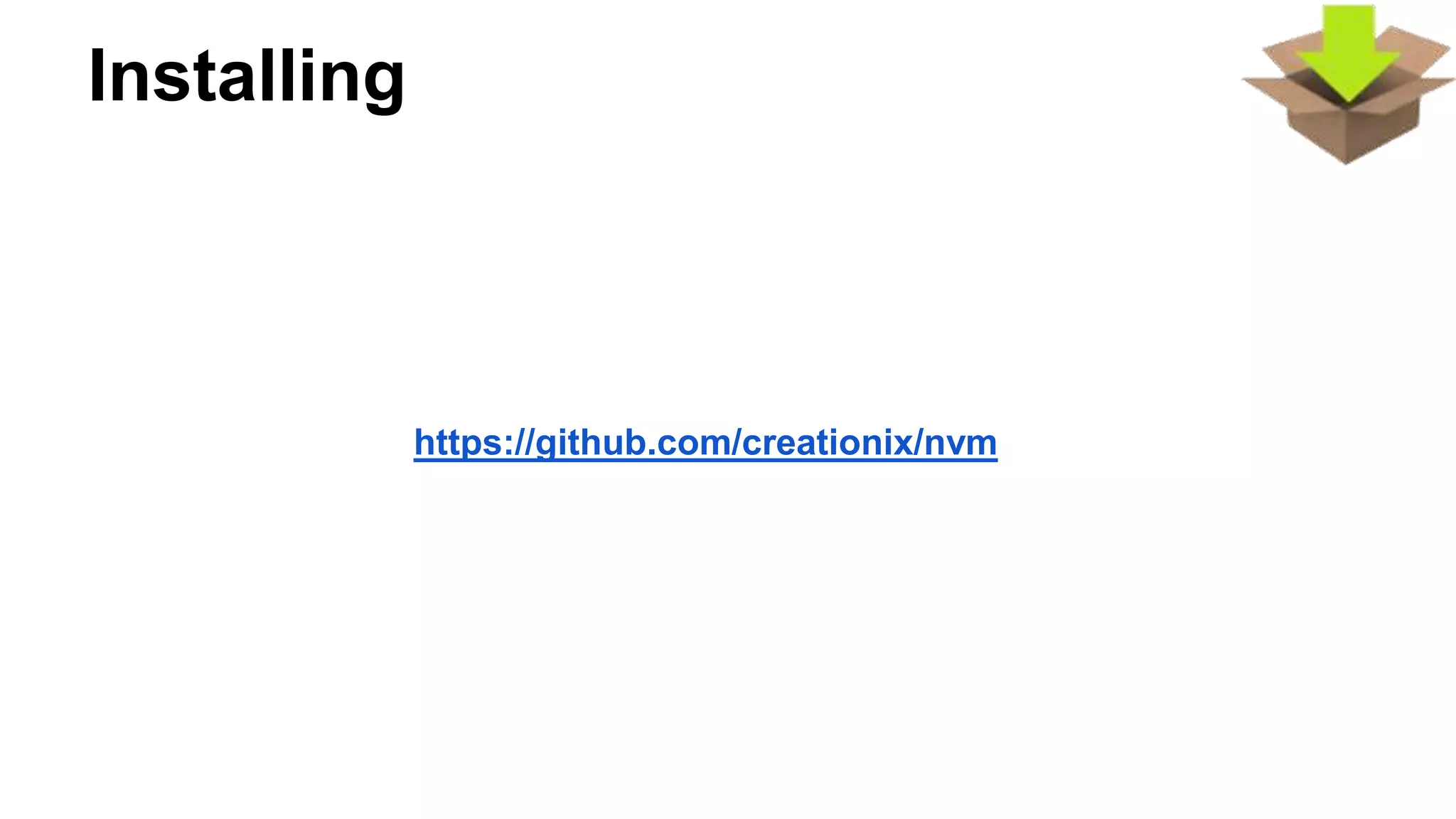 Installing
https://github.com/creationix/nvm
 