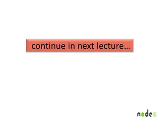 continue in next lecture…
 