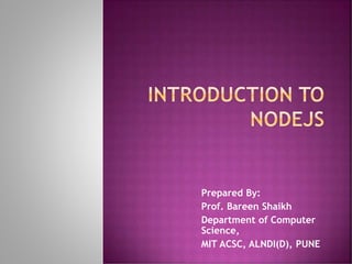 Prepared By:
Prof. Bareen Shaikh
Department of Computer
Science,
MIT ACSC, ALNDI(D), PUNE