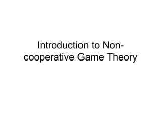 Introduction to Non-cooperative Game Theory 