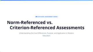 Norm-Referenced vs. Criterion-Referenced Assessments: Key Differences ...