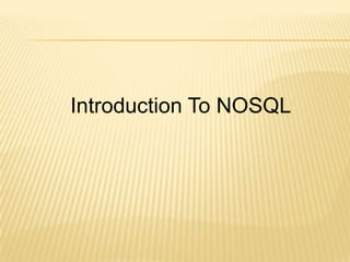 Introduction To NOSQL
 