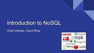 Introduction to NoSQL
Omid Vahdaty, Cloud Ninja
 