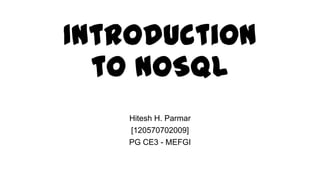 Introduction to
NoSQL
Hitesh H. Parmar
@i_hiteshparmar
Marwadi Education Foundation’s Group of Institution
 