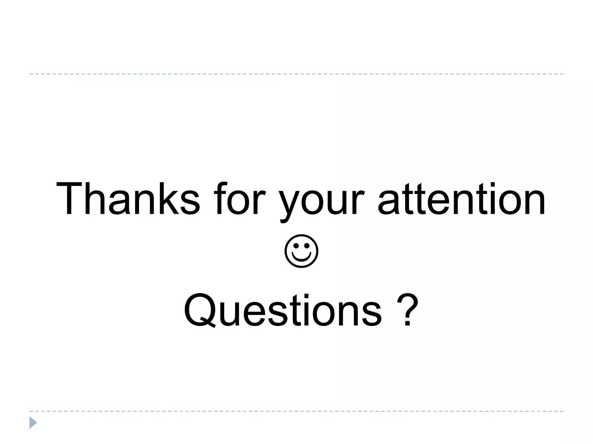 Thanks for your attention  Questions ? 