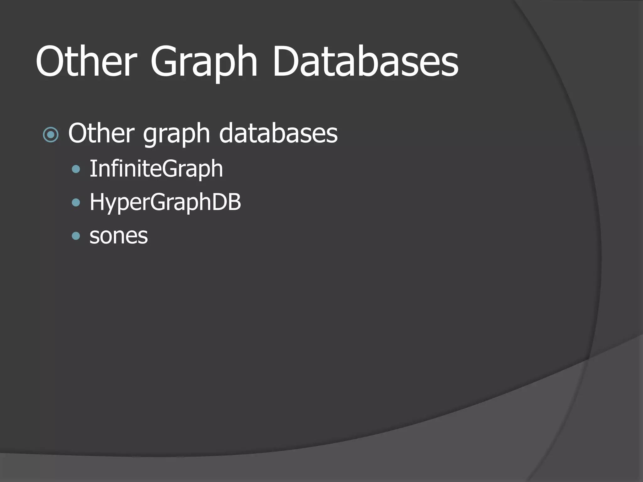 Other Graph DatabasesOther graph databasesInfiniteGraphHyperGraphDBsones