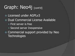 Graph: Neo4j [cont’d]Licensed under AGPLv3Dual Commercial License AvailableFirst server is freeSecond server InexpensiveCommercial support provided by Neo Technologies