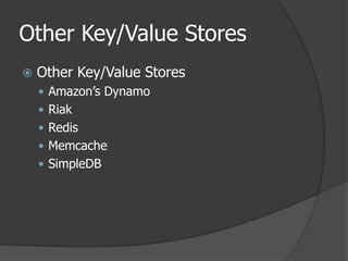Other Key/Value StoresOther Key/Value StoresAmazon’s DynamoRiakRedisMemcacheSimpleDB