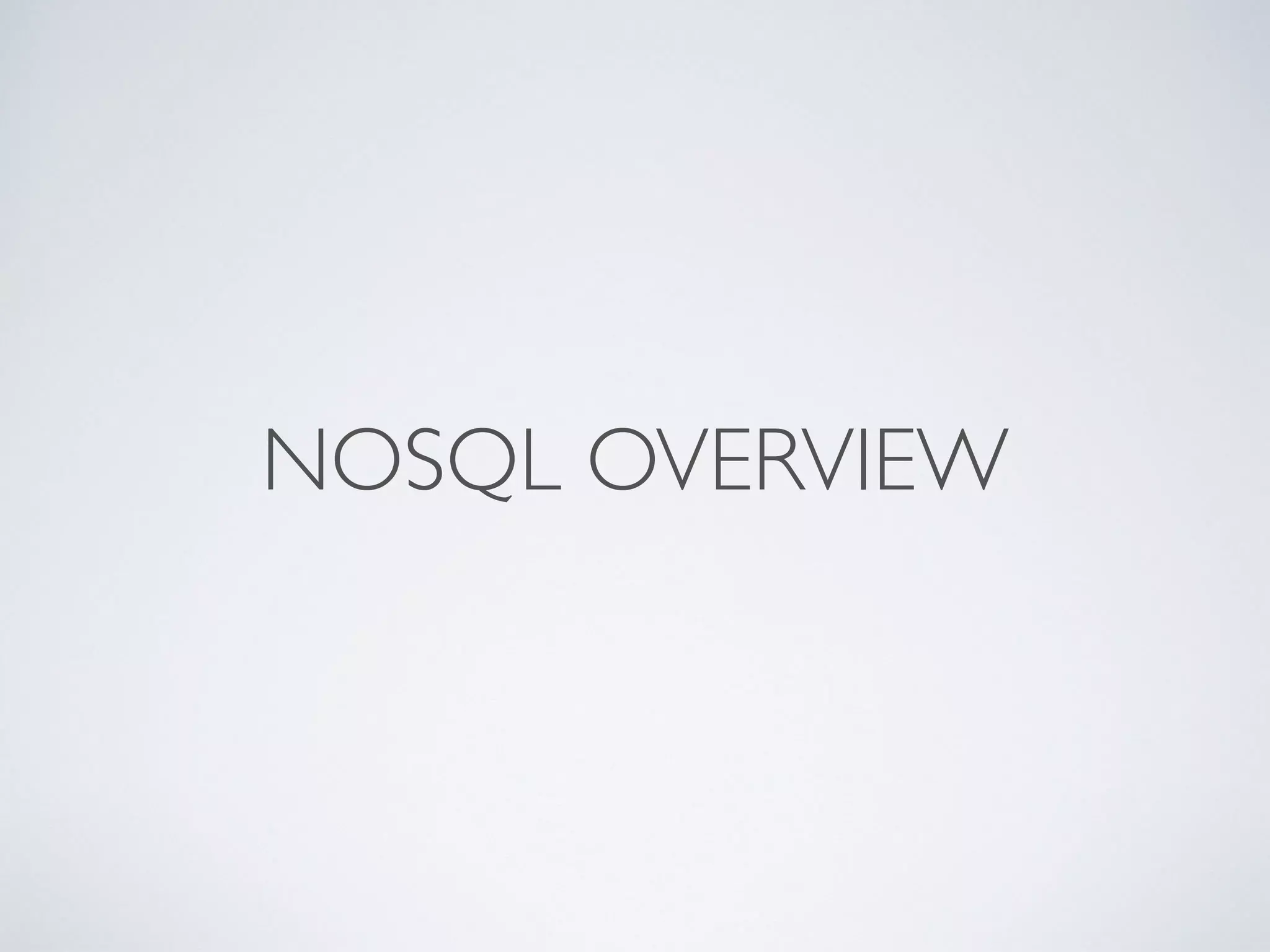 NOSQL OVERVIEW
 