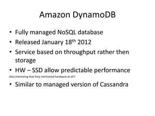 Amazon DynamoDB
• Consistency
   – DynamoDB writes are always consistent
   – Reads are consistent, or eventually consiste...