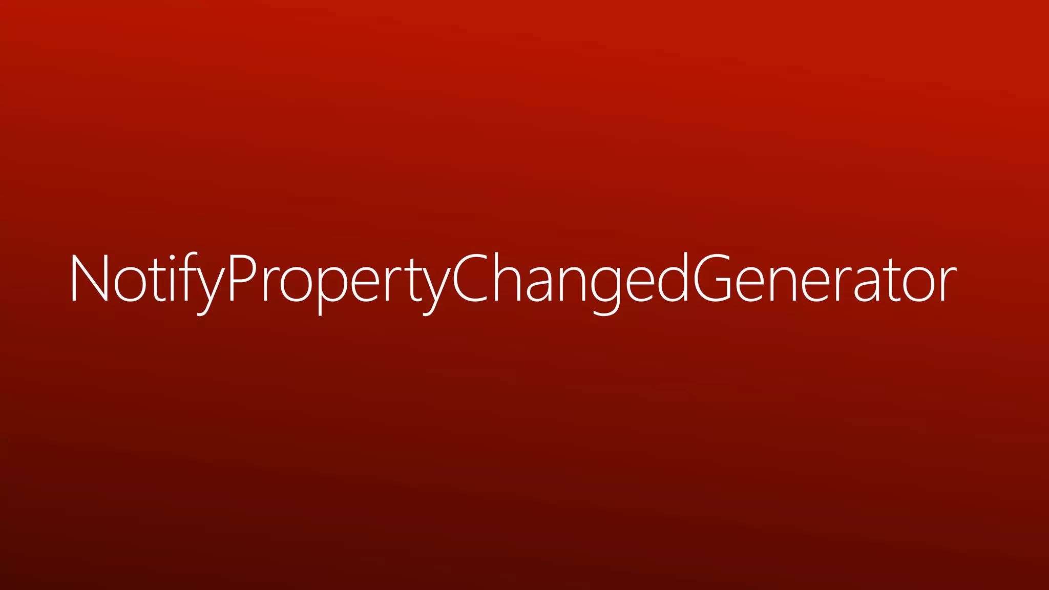 NotifyPropertyChangedGenerator
 