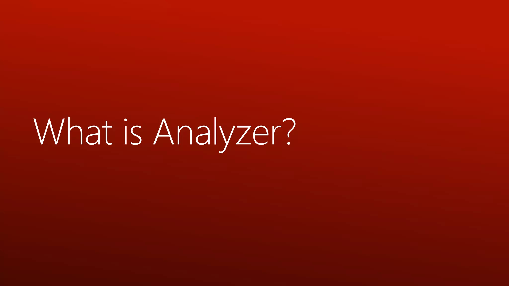 What is Analyzer?
 