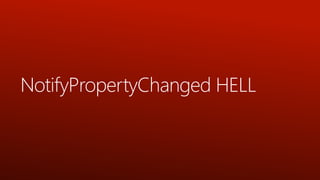 NotifyPropertyChanged HELL
 