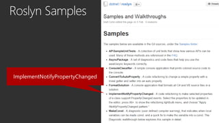 Roslyn Samples
ImplementNotifyPropertyChanged
 