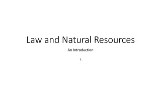 Law and Natural Resources
An Introduction

 