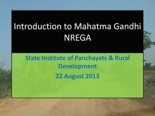 Introduction to Mahatma Gandhi
NREGA
State Institute of Panchayats & Rural
Development
22 August 2013
 