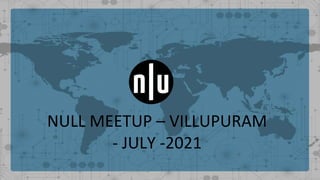 NULL MEETUP – VILLUPURAM
- JULY -2021
 