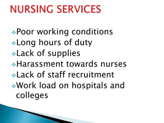 Poor working conditions
Long hours of duty
Lack of supplies
Harassment towards nurses
Lack of staff recruitment
Work load on hospitals and
 colleges
 