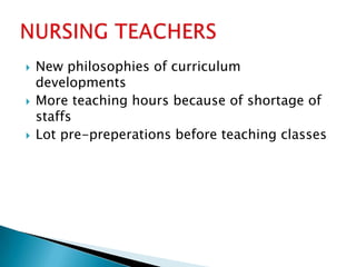   New philosophies of curriculum
    developments
   More teaching hours because of shortage of
    staffs
   Lot pre-preperations before teaching classes
 