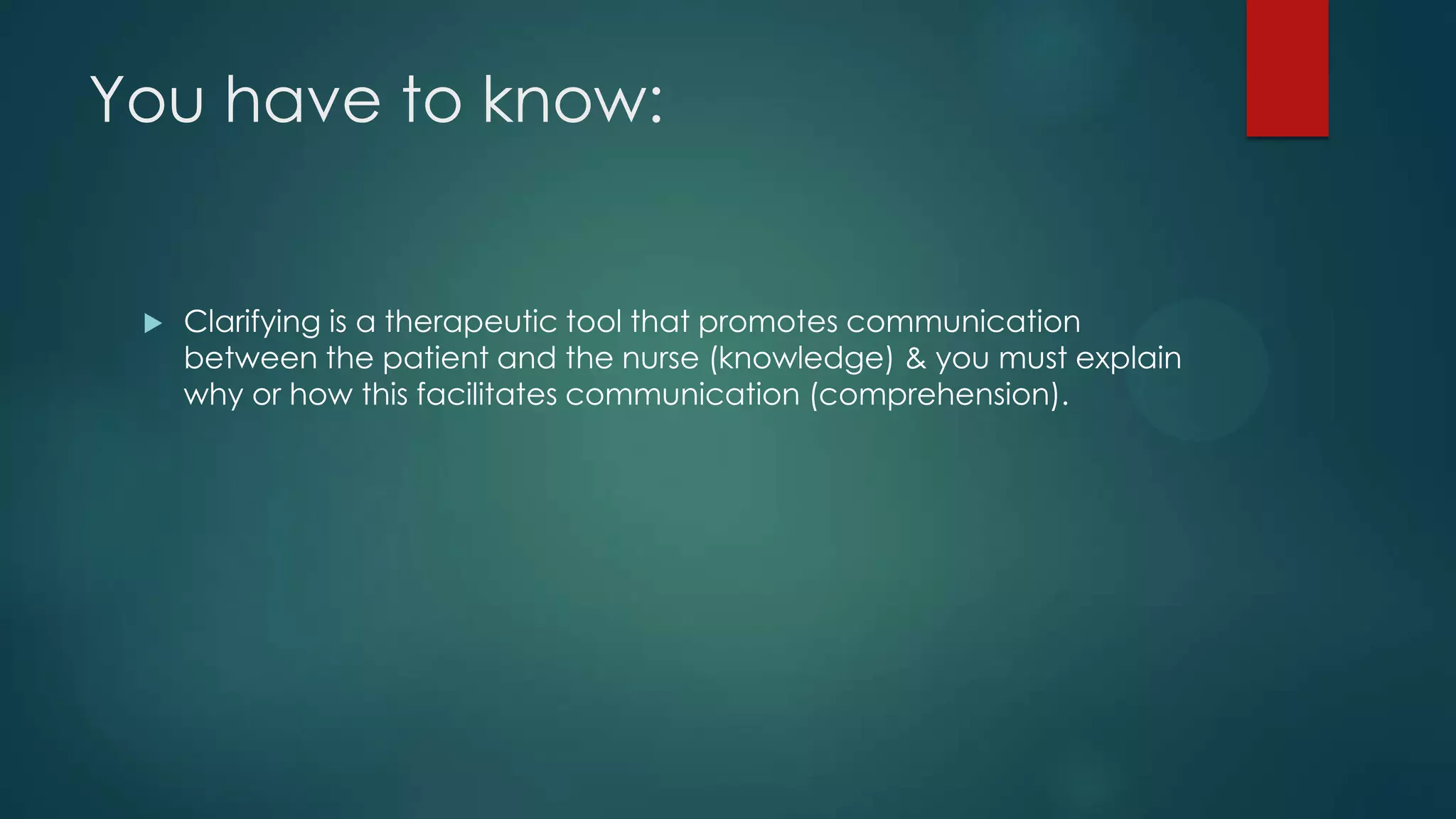 You have to know:



Clarifying is a therapeutic tool that promotes communication
between the patient and the nurse (knowledge) & you must explain
why or how this facilitates communication (comprehension).

 