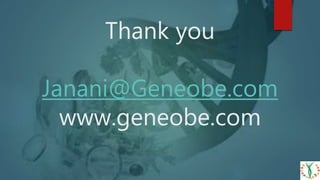 Thank you
Janani@Geneobe.com
www.geneobe.com
 