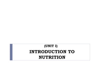 (UNIT I)
INTRODUCTION TO
NUTRITION
 