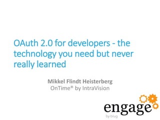 OAuth 2.0 for developers - the
technology you need but never
really learned
Mikkel Flindt Heisterberg
OnTime® by IntraVision
 