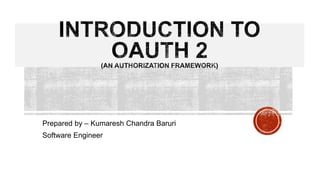 Prepared by – Kumaresh Chandra Baruri
Software Engineer
 