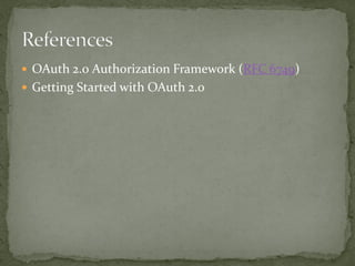  OAuth 2.0 Authorization Framework (RFC 6749)
 Getting Started with OAuth 2.0
 