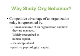 Competitive advantage of an organization today is represented by: Human resource of an organization and how they are managed. Widely recognized as- human capital,  social capital and  positive psychological capital . 