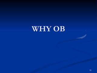 WHY OB
13
 