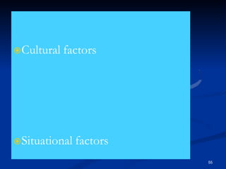 Cultural factors
55
Situational factors
 