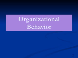 Organizational
Behavior
1
 