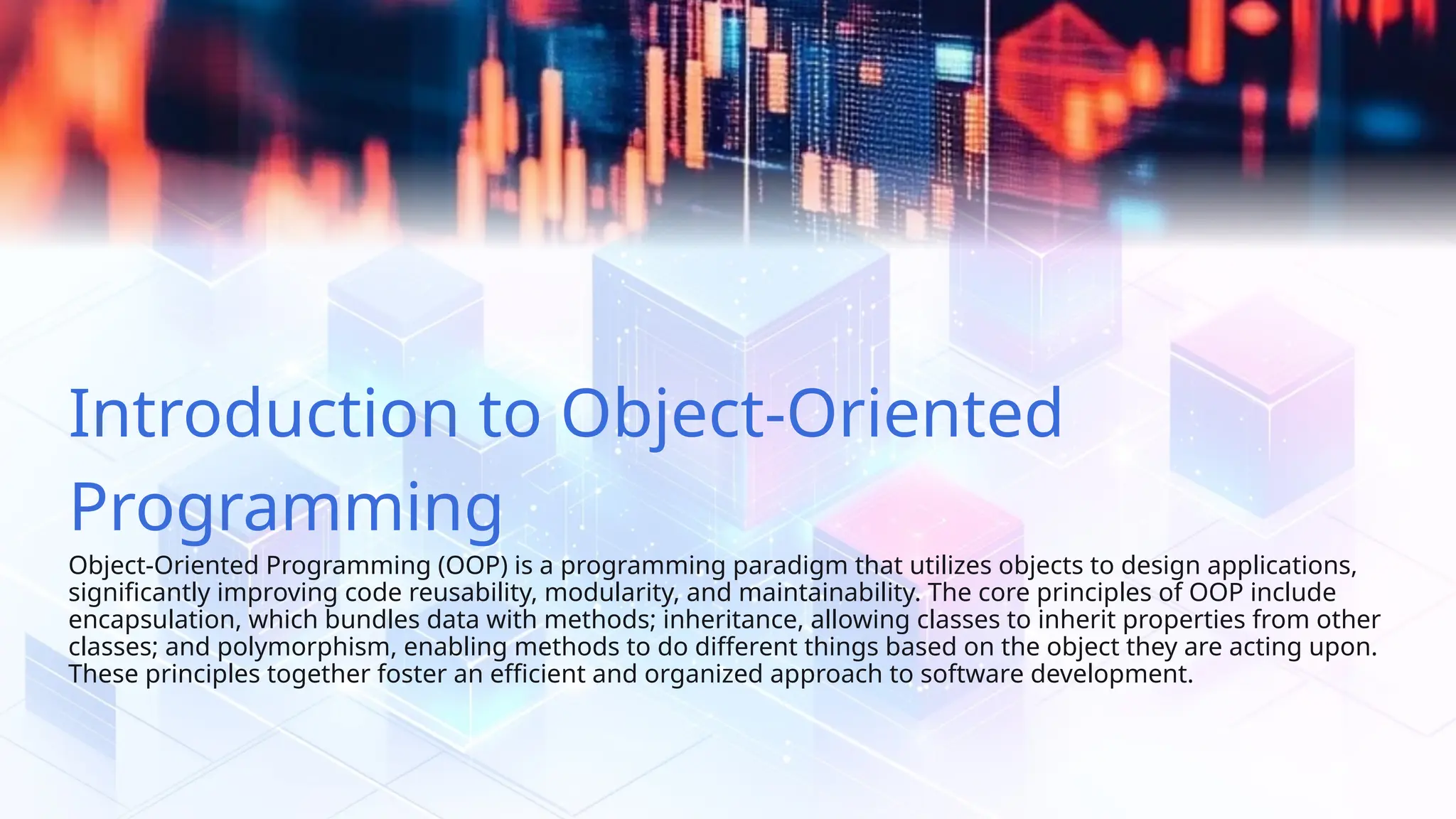 Introduction to Object-Oriented Programming Object-Oriented Programming (OOP) is a programming paradigm that utilizes objects to design applications, significantly improving code reusability, modularity, and maintainability. The core principles of OOP include encapsulation, which bundles data with methods; inheritance, allowing classes to inherit properties from other classes; and polymorphism, enabling methods to do different things based on the object they are acting upon. These principles together foster an efficient and organized approach to software development. 