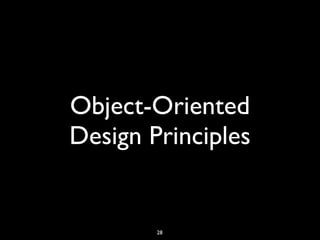 Object-Oriented
Design Principles
28
 