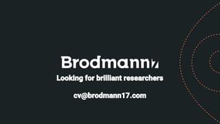Looking for brilliant researchers
cv@brodmann17.com
 